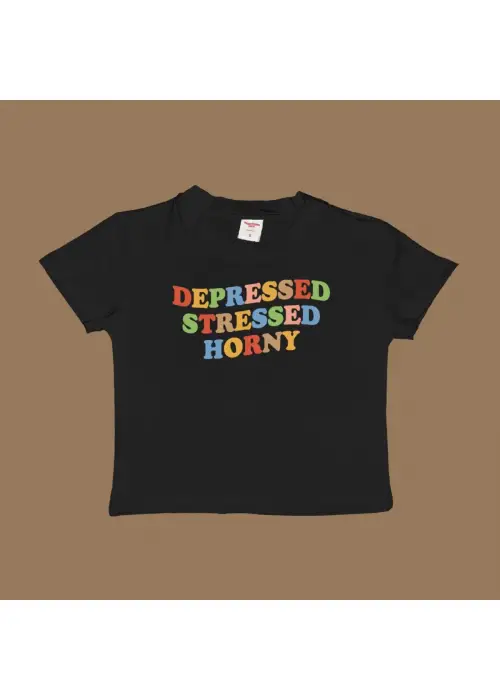 Depressed Stressed Horny Baby Tee