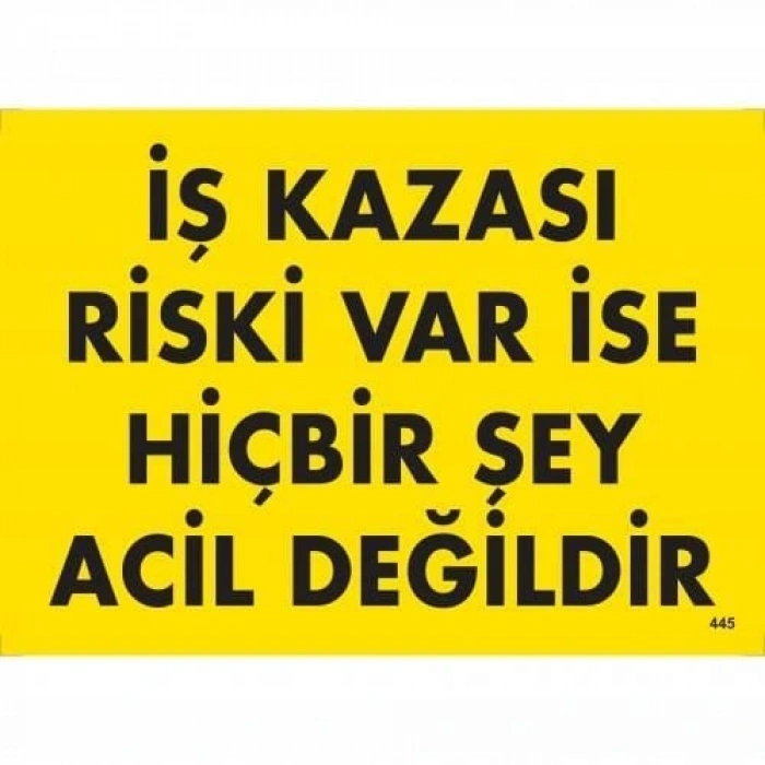 Timion İş Kazası Riski Var İse Hiçbir Şey Acil Değildir Uyarı Levhası 25X35 Kod:445