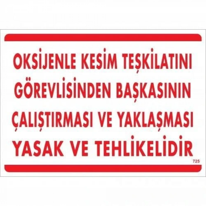 Timion Oksijenle Kesim Teskilatını Görevlisinden Başkasının Çalıştırması Ve Yak Uyarı Levhası 25X35 Kod:725