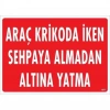 Timion Araç Krikoda İken Sehpaya Almadan Altına Yatma Uyarı Levhası 25X35 Kod:1577