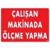 Timion Çalışan Makinada Ölçme Yapma Uyarı Levhası 25X35 Kod:228