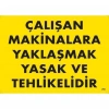 Timion Çalışan Makinalara Yaklaşmak Yasak Ve Tehlikelidir Uyarı Levhası 25X35 Kod:255