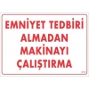 Timion Emniyet Tedbiri Almadan Çalıştırma Uyarı Levhası  25X35 Kod:210