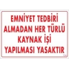Timion Emniyet Tedbiri Almadan Herlü Kaynak Yasaktır Levhası 25X35 Kod: 724