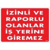 Timion İzinli Ve Raporlu Olanlar İş Yerine Giremez Uyarı Levhası 25X35 Kod:1404