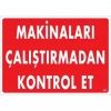 Timion Makinaları Çalıştırmadan Kontrol Et Uyarı Levhası 25X35 Kod:207