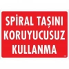 Timion Spiral Taşını Koruyucusuz Kullanma Uyarı Levhası 25X35 Kod:252