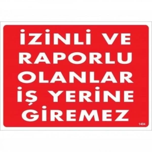 Timion İzinli Ve Raporlu Olanlar İş Yerine Giremez Uyarı Levhası 25X35 Kod:1404
