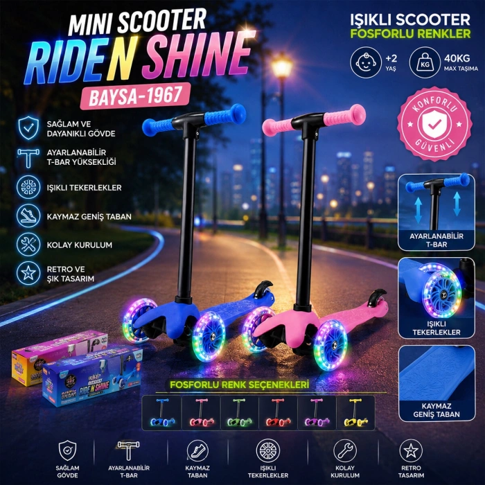 MINI SCOOTER RIDEN SHINE IŞIKLI SCOOTER 55X57-64-71CM FOSFORLU RENKLİ +2 YAŞ - 40KG MAX TAŞIMA HERHANGİ BİR RENK GÖNDERİLİR (5263)