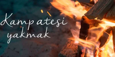 Kamp Ateşi Nasıl Yakılır?