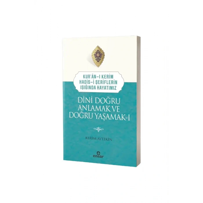 Dini Doğru Anlamak ve Doğru Yaşamak 1