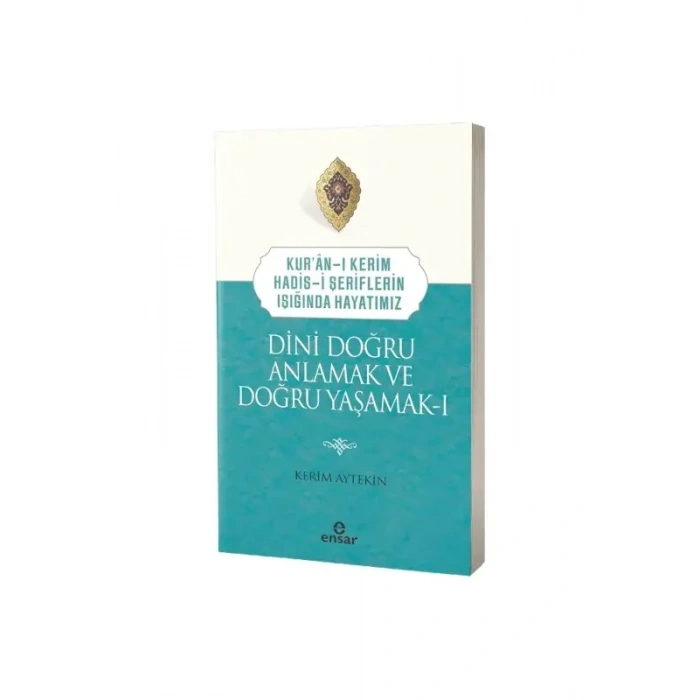 Dini Doğru Anlamak ve Doğru Yaşamak 1