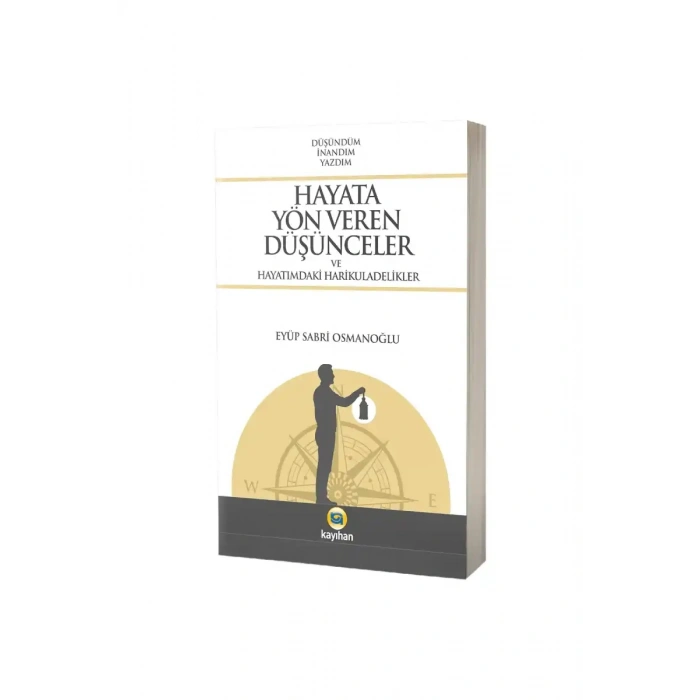 Hayata Yön Veren Düşünceler ve Hayatımdaki Harikuladelikler
