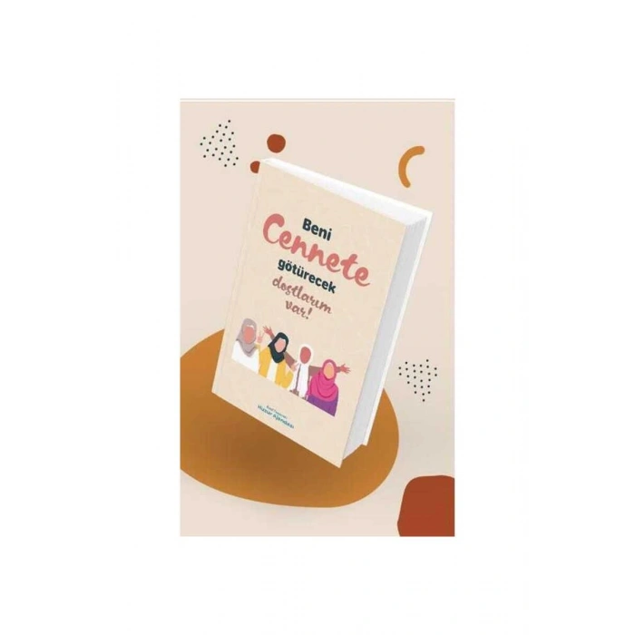 Huzur Ajandası - Beni Cennete Götürecek Dostlarım Var