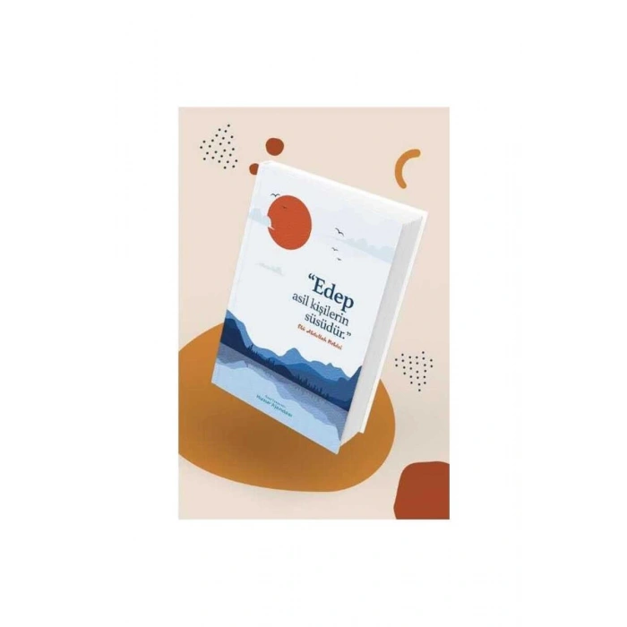 Huzur Ajandası - Edep Asil Kişilerin Süsüdür