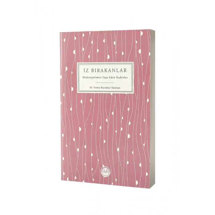 İz Bırakanlar Medeniyetimizi İnşa Eden Kadınlar