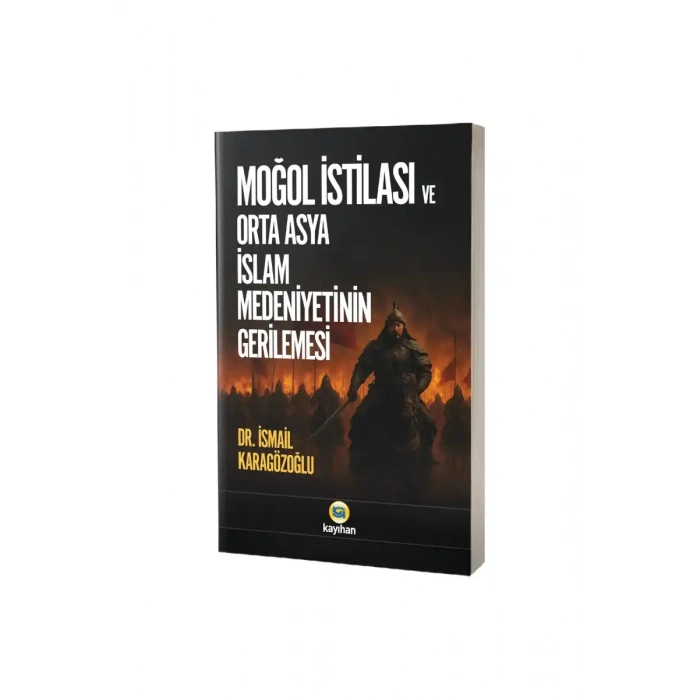 Moğol İstilası ve Orta Asya İslam Medeniyetinin Gerilemesi