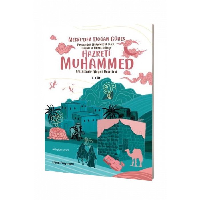 Peygamber Efendimizin Hayatı ve Örnek Ahlakı Mekkeden Doğan Güneş 1. Cilt
