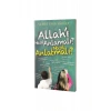 Allahı Nasıl Anlamalı Nasıl Anlatmalı