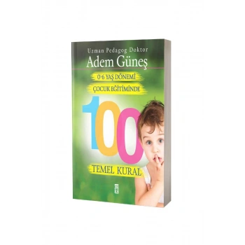 0-6 Yaş Dönemi Çocuk Eğitiminde 100 Temel Kural