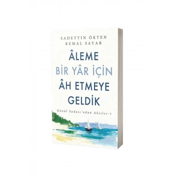 Aleme Bir Yar İçin Ah Etmeye Geldik