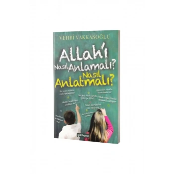 Allahı Nasıl Anlamalı Nasıl Anlatmalı