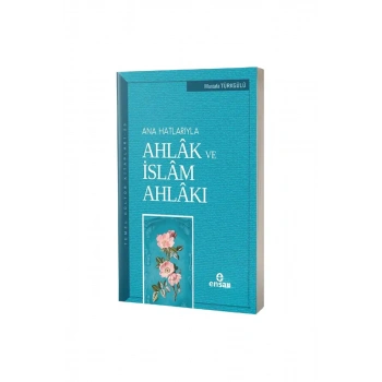Ana Hatlarıyla Ahlak ve İslam Ahlakı