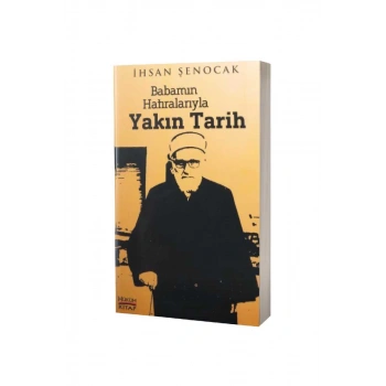 Babamın Hatıralarıyla Yakın Tarih