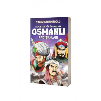 Beylikten Hükümdarlığa Osmanlı Padişahları