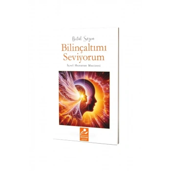 Bilinçaltımı Seviyorum İçsel Huzurun Mucizesi