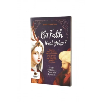 Bir Fatih Nasıl Yetişir