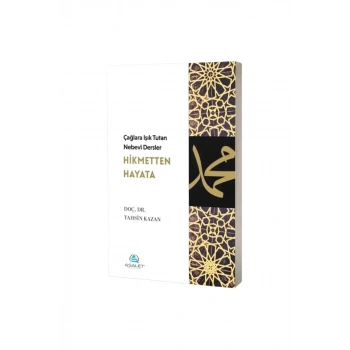 Çağlara Işık Tutan Nebevi Dersler Hikmetten Hayata