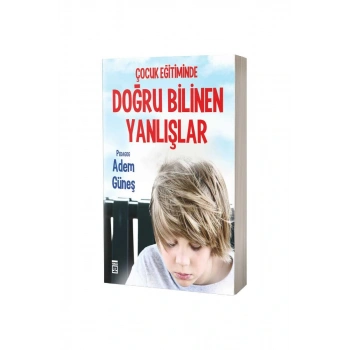 Çocuk Eğitiminde Doğru Bilinen Yanlışlar
