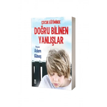 Çocuk Eğitiminde Doğru Bilinen Yanlışlar