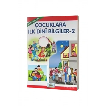 Çocuklara İlk Dini Bilgiler 2 - Hikayelerle İmanın ve İslamın Şartları