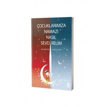 Çocuklarımıza Namazı Nasıl Sevdirelim