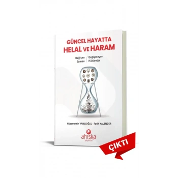 Değişen Zaman Değişmeyen Hükümler Güncel Hayatta Helal ve Haram