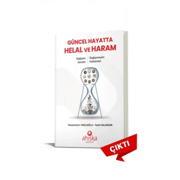 Değişen Zaman Değişmeyen Hükümler Güncel Hayatta Helal ve Haram