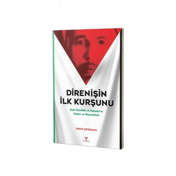 Direnişin İlk Kurşunu Şeyh İzzeddin elKassamın Hayatı ve Mücadelesi