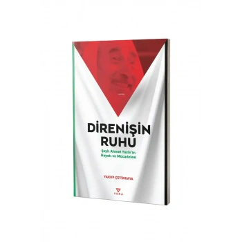 Direnişin Ruhu Şeyh Ahmet Yasinin Hayatı ve Mücadelesi