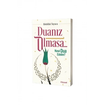 Duanız Olmasa Nasıl Dua Edelim