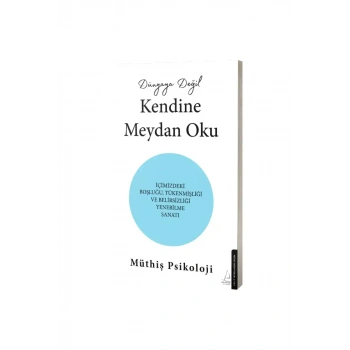 Dünyaya Değil Kendine Meydan Oku