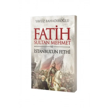 Fatih Sultan Mehmet ve İstanbulun Fethi