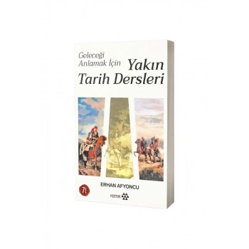 Geleceği Anlamak İçin Yakın Tarih Dersleri