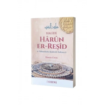 Halife Harun Er Reşid Abbasilerin Kudretli Sultanı