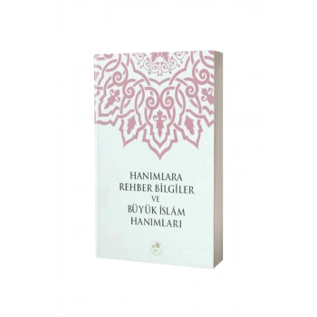 Hanımlara Rehber Bilgiler Ve Büyük İslam Hanımları