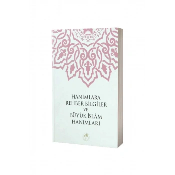 Hanımlara Rehber Bilgiler Ve Büyük İslam Hanımları