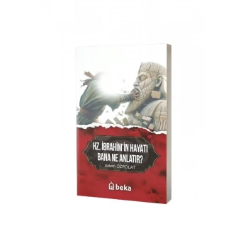 Hz. İbrahimin Hayatı Bana Ne Anlatır