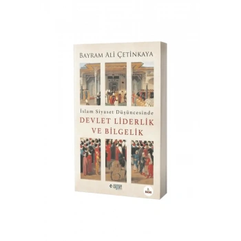 İslam Siyaset Düşüncesinde Devlet Liderlik ve Bilgelik