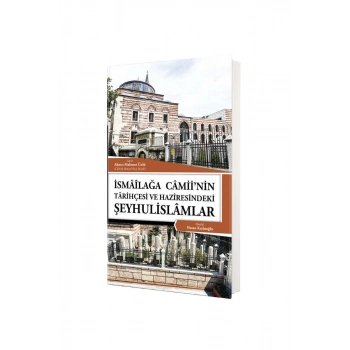 İsmailağa Camiinin Tarihçesi Ve Haziresindeki Şeyhulislamlar